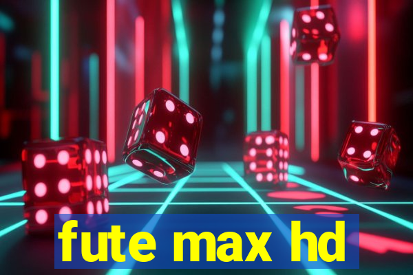 fute max hd